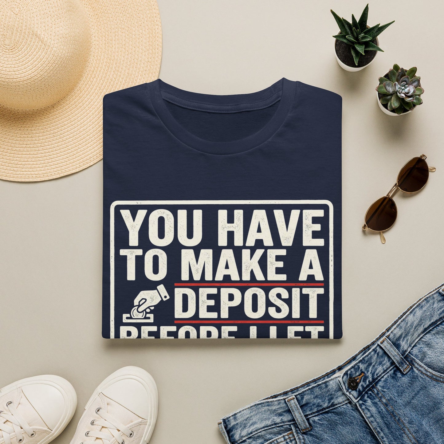 You Have to Make a Deposit T-Shirt — Funny Savings & Finance Quote Tee