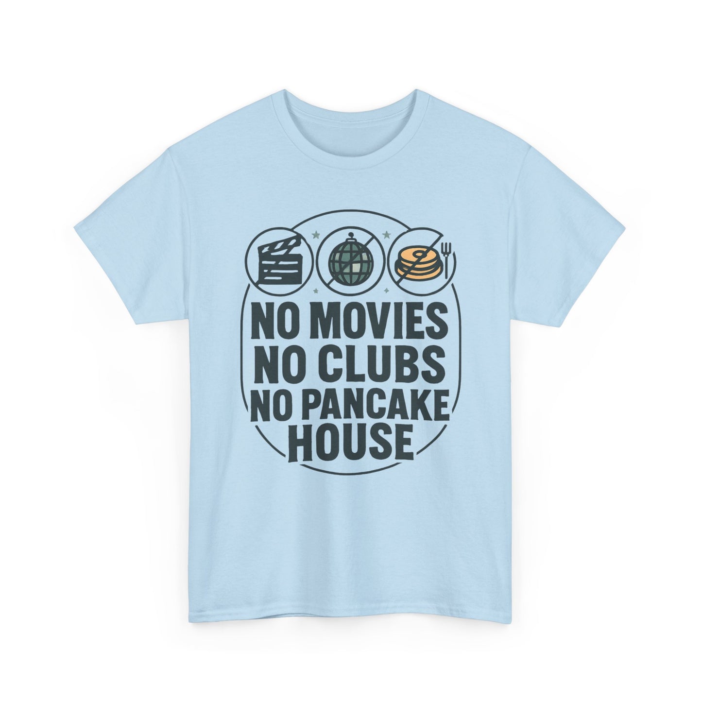 No Movies No Clubs No Pancake House T-Shirt — Funny Coffee & Pancake Lover Tee