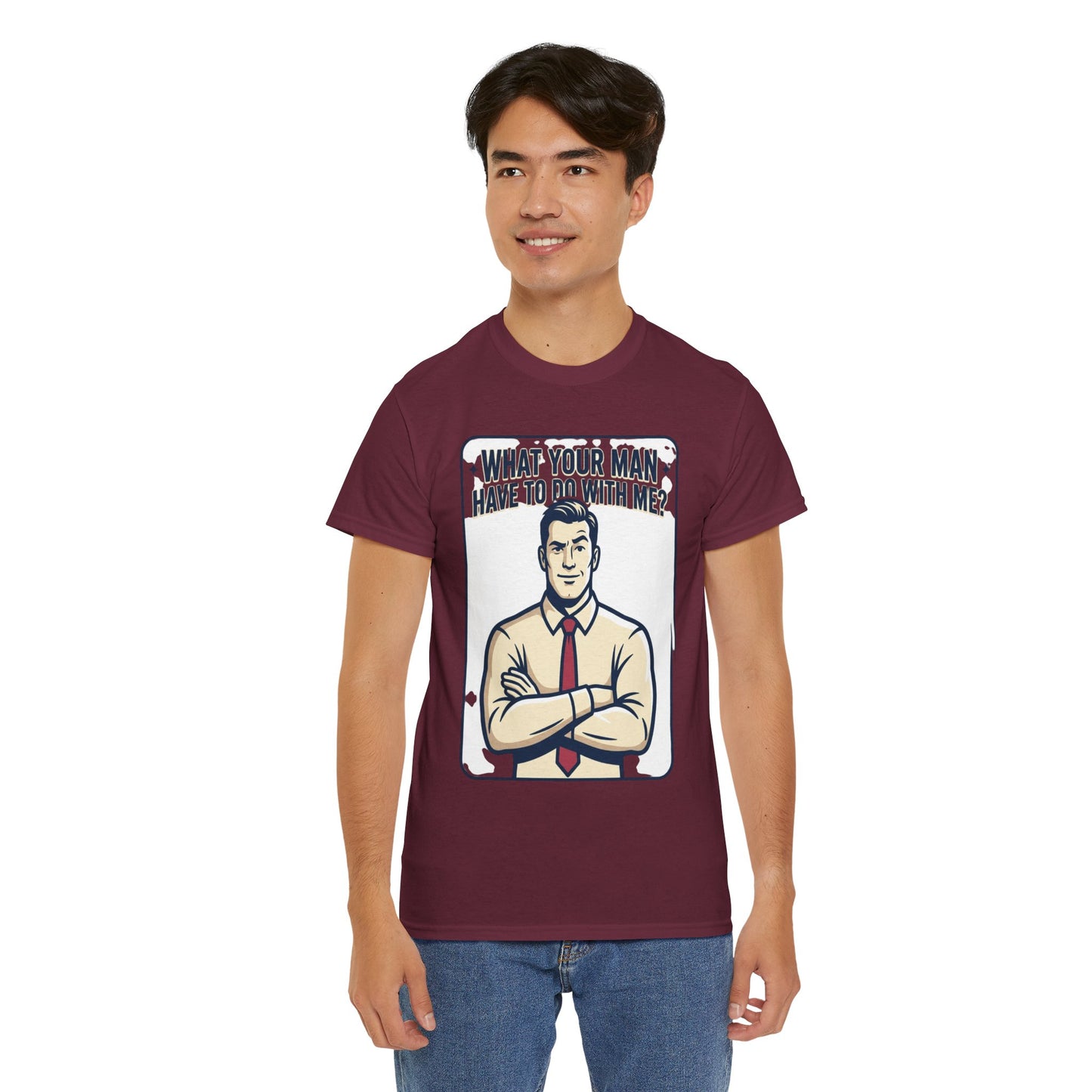 What Your Man Have To Do With Me? Tee — Funny Retro Man Graphic T-Shirt