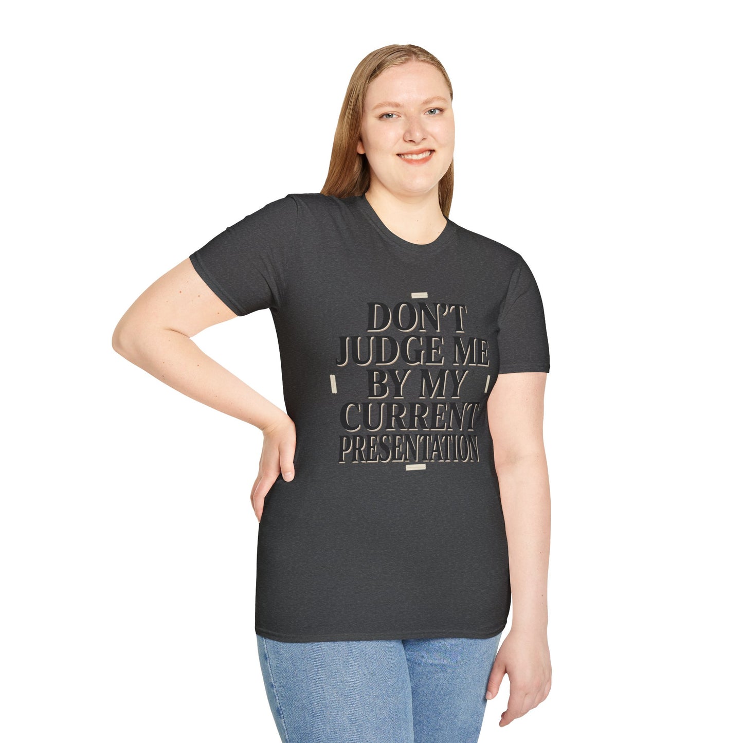 "Don't Judge Me By My Current Presentation" Graphic Tee