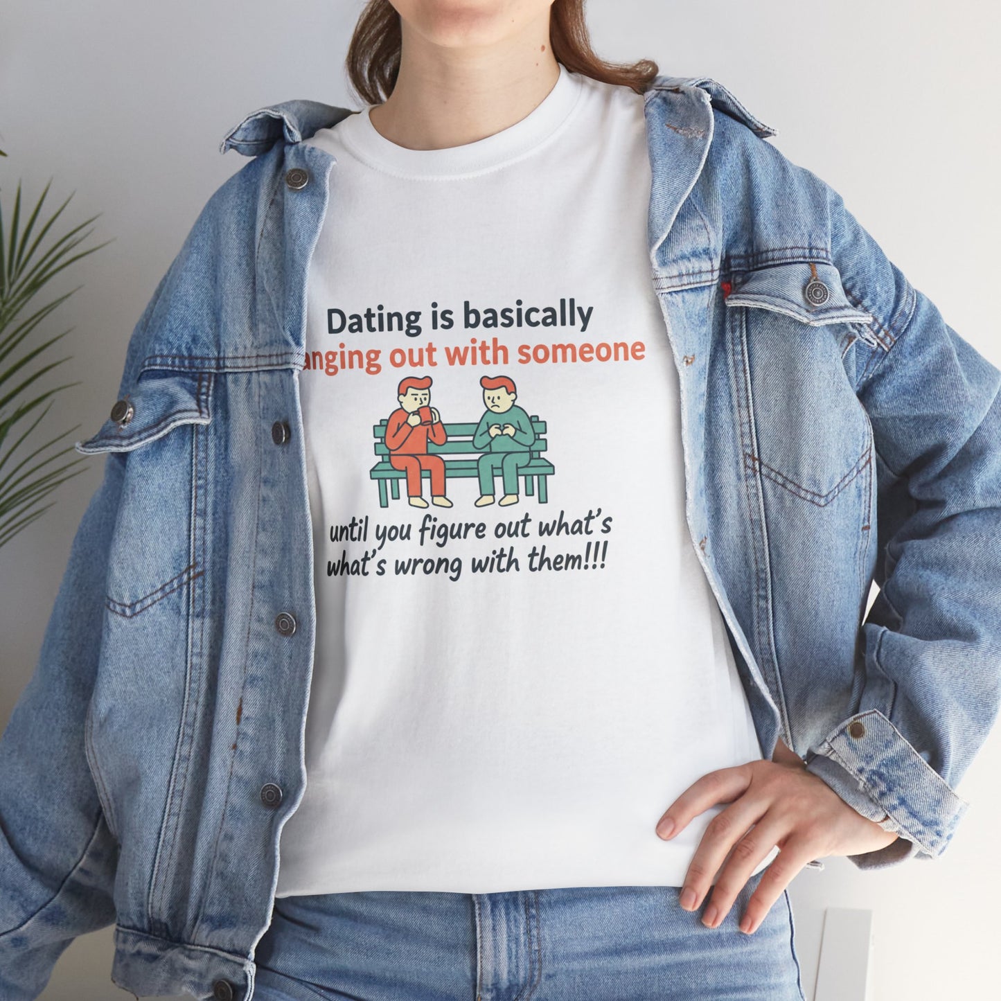 Dating Humor T‑Shirt — "Dating is basically hanging out with someone… until you figure out what's wrong with them!"