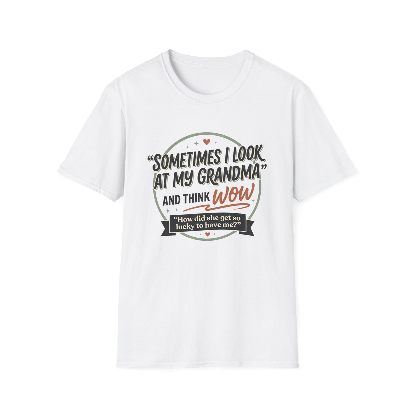 "Sometimes I Look at My Grandma and Think Wow"- Grandma Appreciation T-Shirt