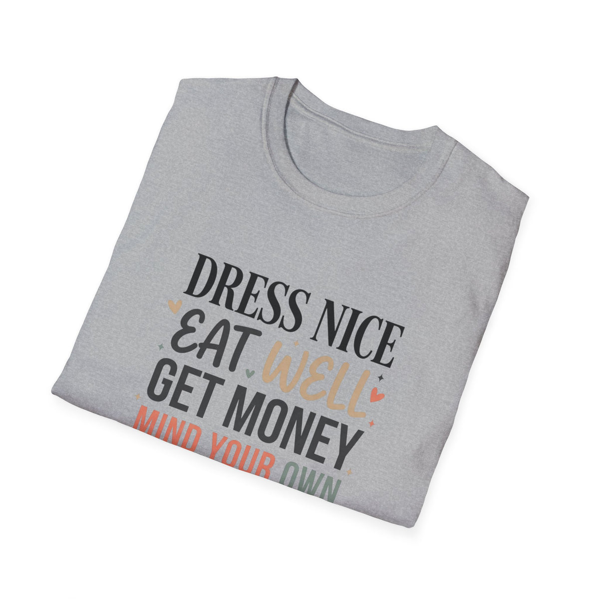 "Dress Nice. Eat Well. Get Money. Mind Your Own Business." Motivational Graphic Tee