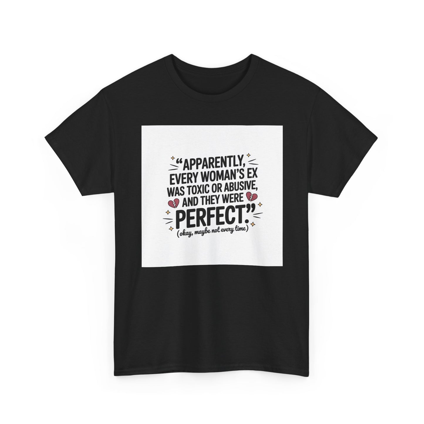 Funny Quote T-Shirt — "Apparently Every Woman's Ex Was Toxic or Abusive and They Were Perfect"