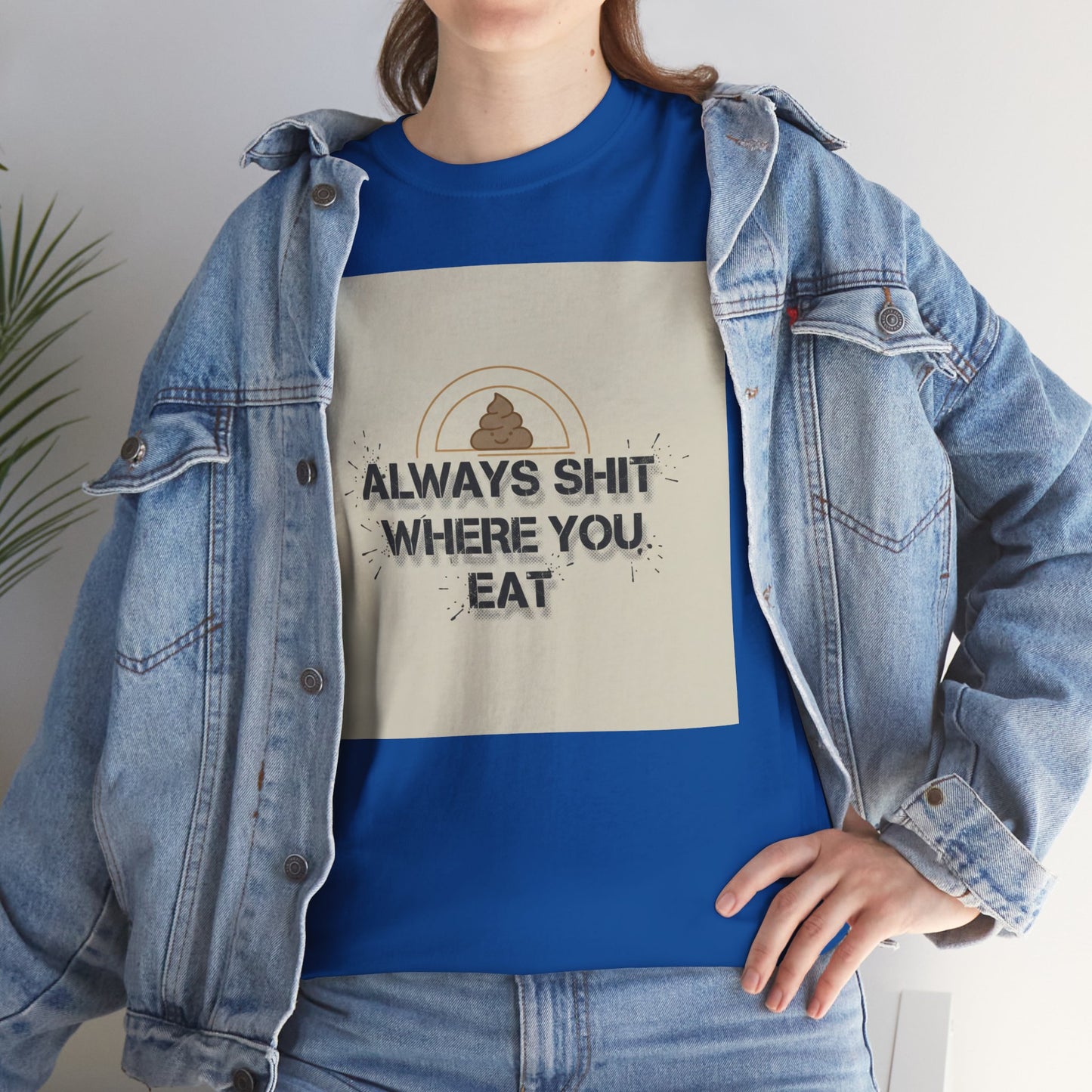 T-Shirt — "Always Shit Where You Eat" Vintage Graphic Tee Printify