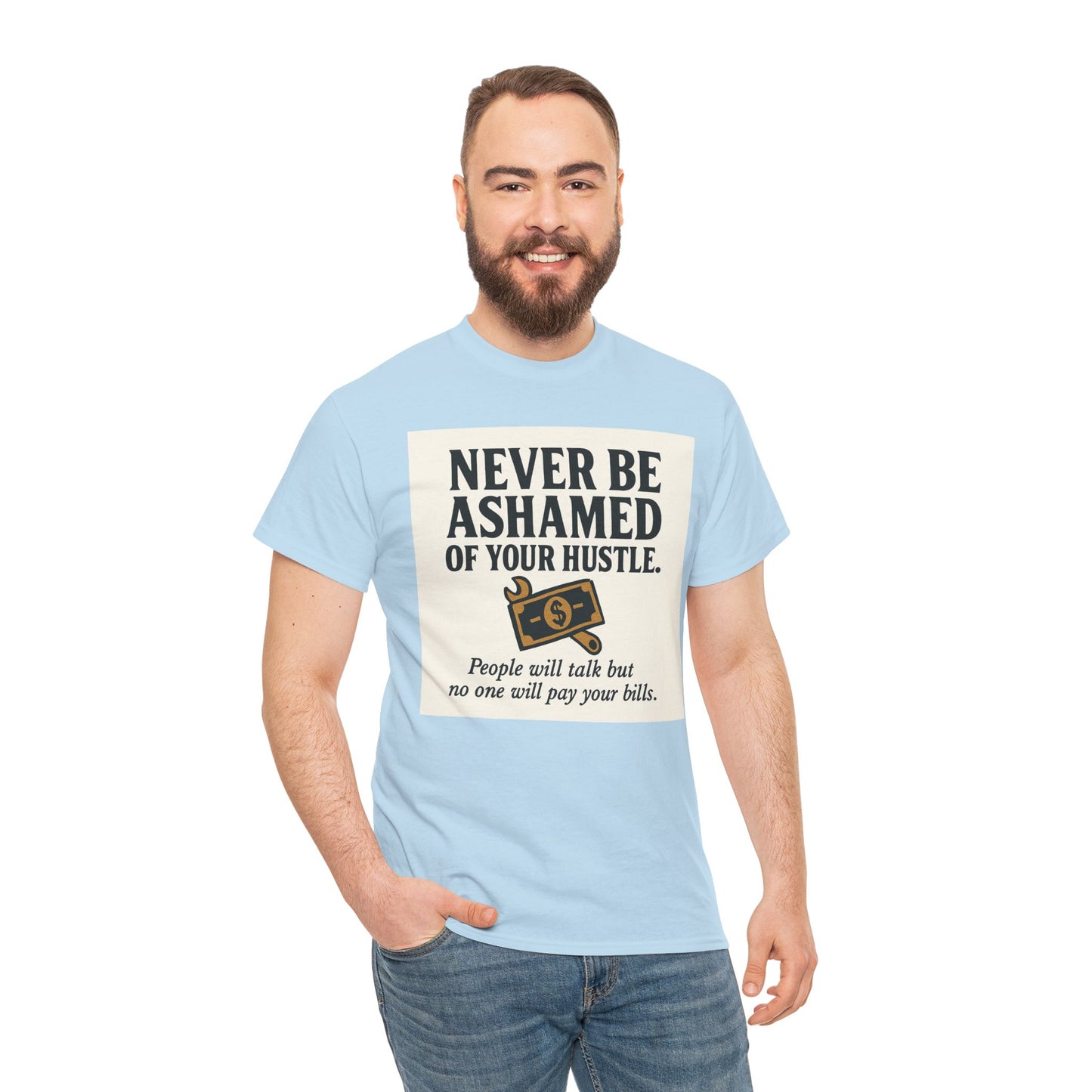 T-Shirt — "Never Be Ashamed of Your Hustle" Motivational Money Graphic Tee
