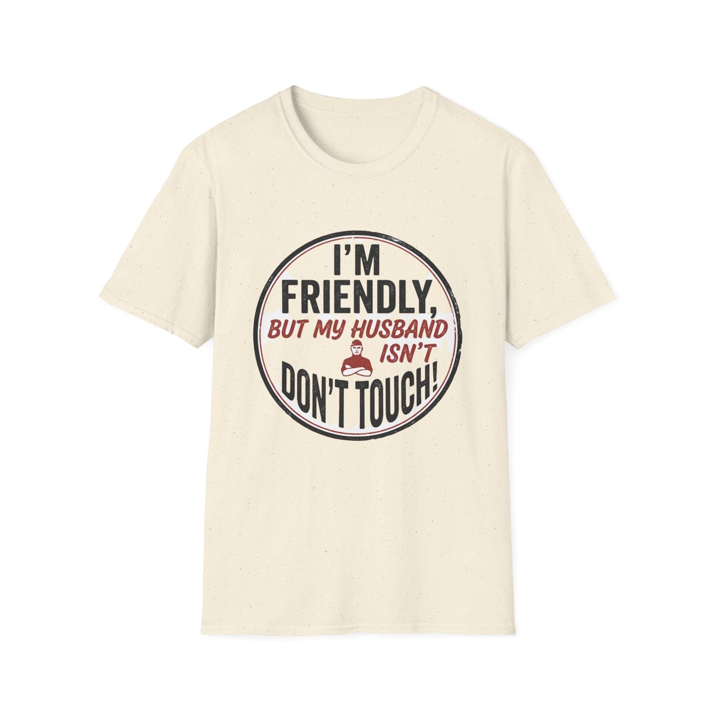 “I'm Friendly, But My Husband Isn't — Don't Touch!”-Funny Wife T-Shirt