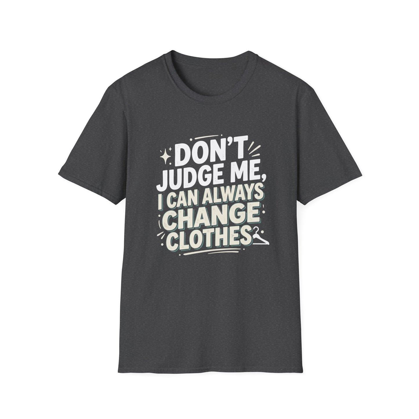 Don't Judge Me I Can Always Change Clothes T-Shirt