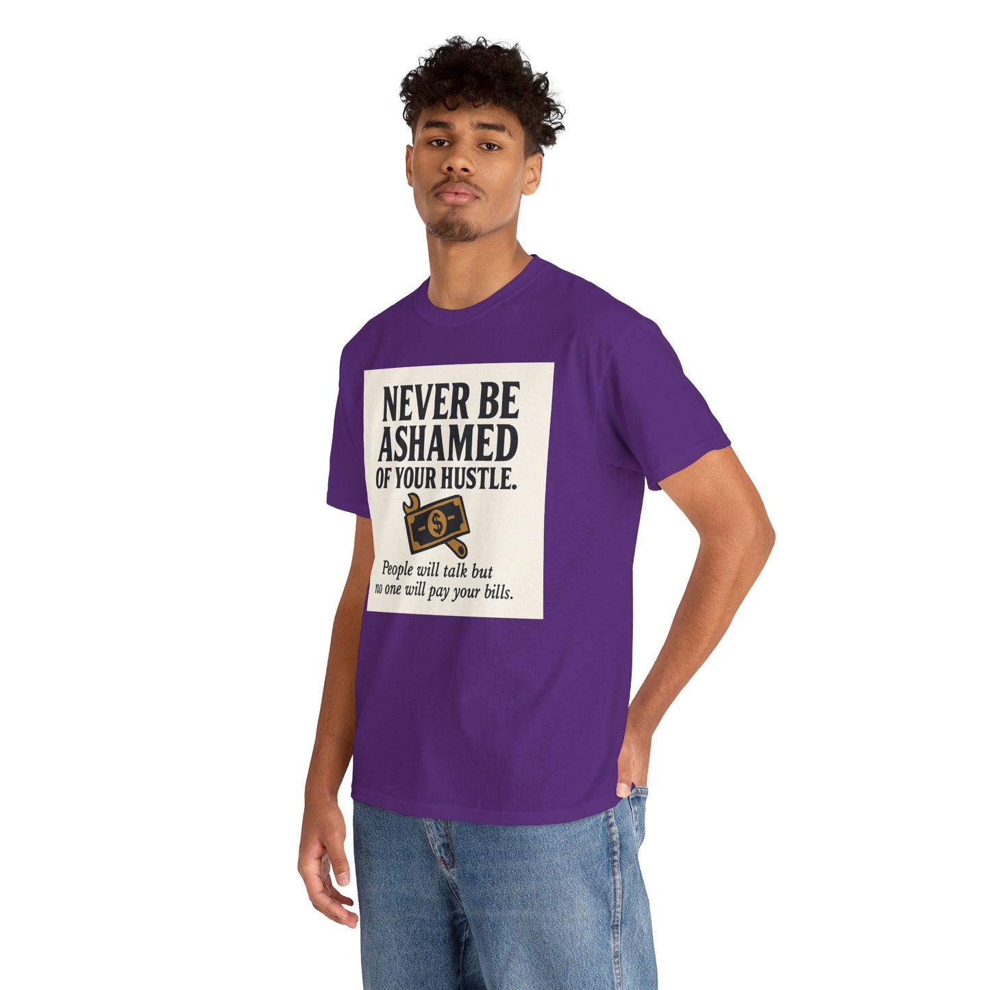 T-Shirt — "Never Be Ashamed of Your Hustle" Motivational Money Graphic Tee