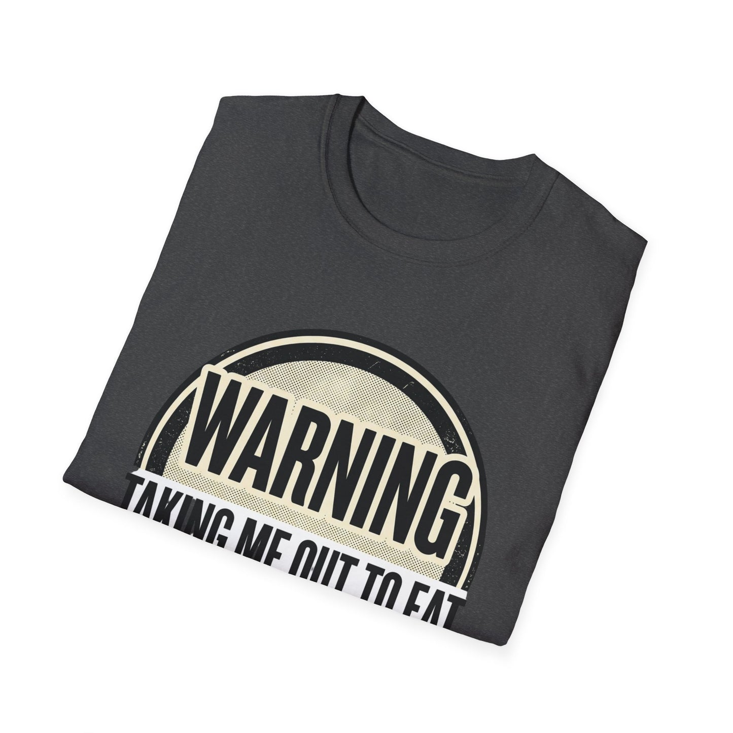 "Warning: Taking Me Out to Eat May Lead to Sexual Activities" Funny Graphic Tee