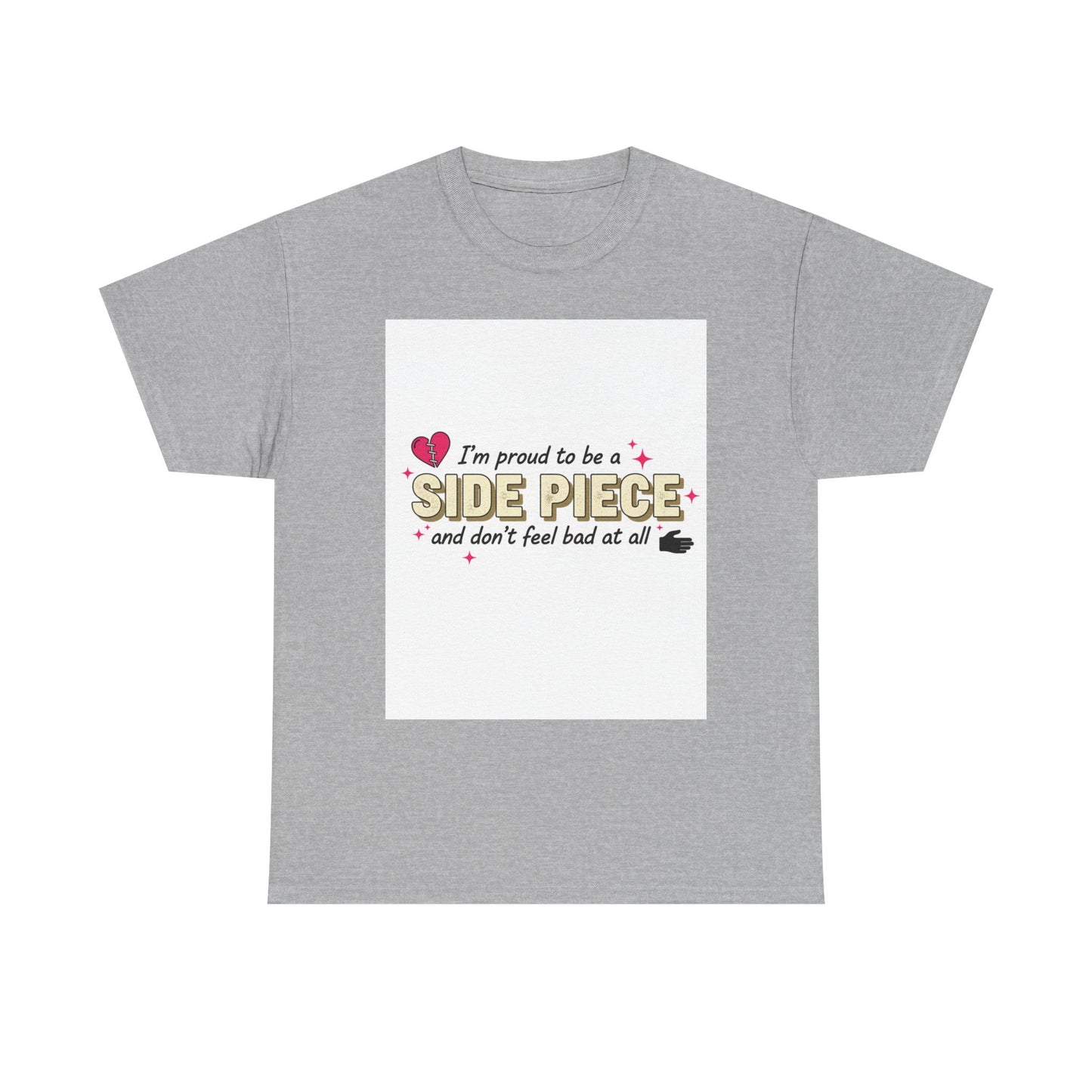 Side Piece Funny Graphic Tee — "I’m Proud to Be a Side Piece and Don’t Feel Bad at All" Printify
