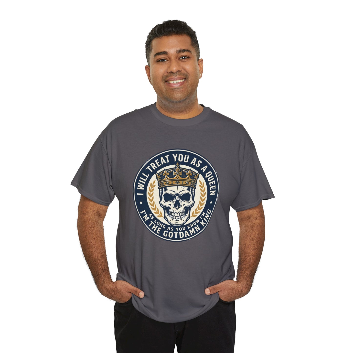 Skull King Tee — "I Will Treat You As A Queen" Graphic T-Shirt