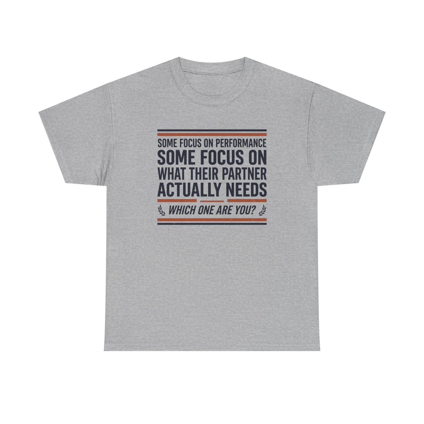 Relationship Advice T-Shirt — “Some Focus on Performance…What Their Partner Actually Needs” Graphic Tee