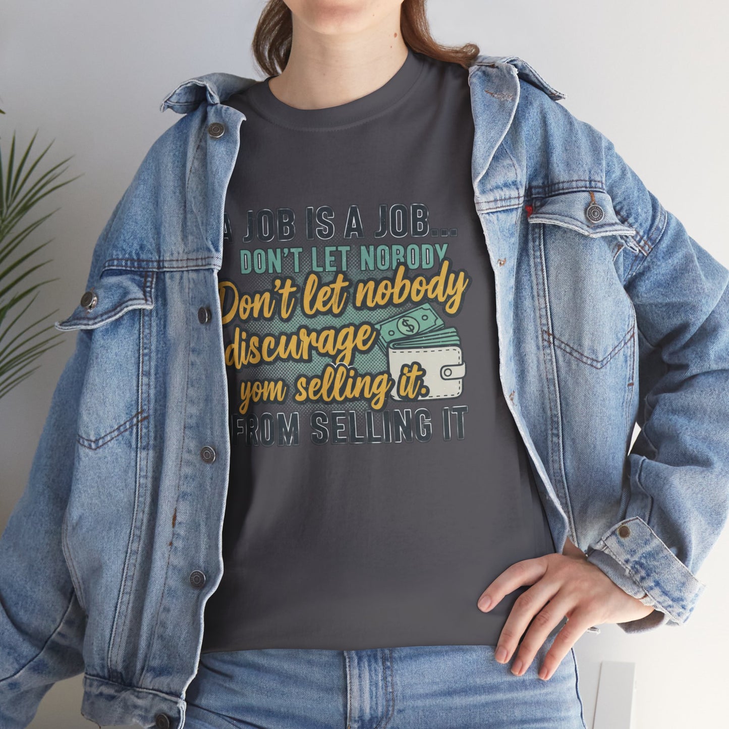 Motivational Sales T‑Shirt — “A Job Is A Job… Don’t Let Nobody Discourage You From Selling It”