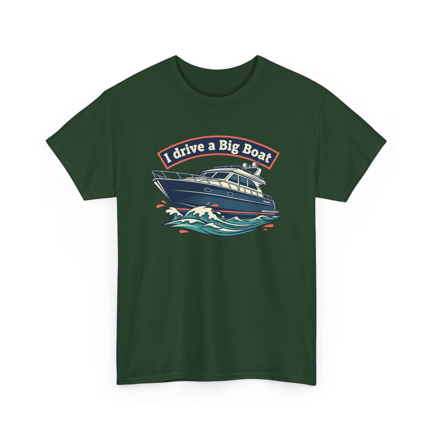 Boat T-Shirt — “I Drive a Big Boat” Graphic Tee for Boating Enthusiasts