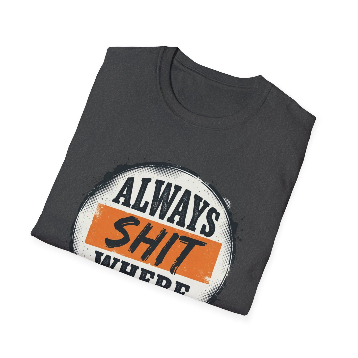 T-Shirt — Funny "Always Shit Where You Eat" Graphic Tee Printify