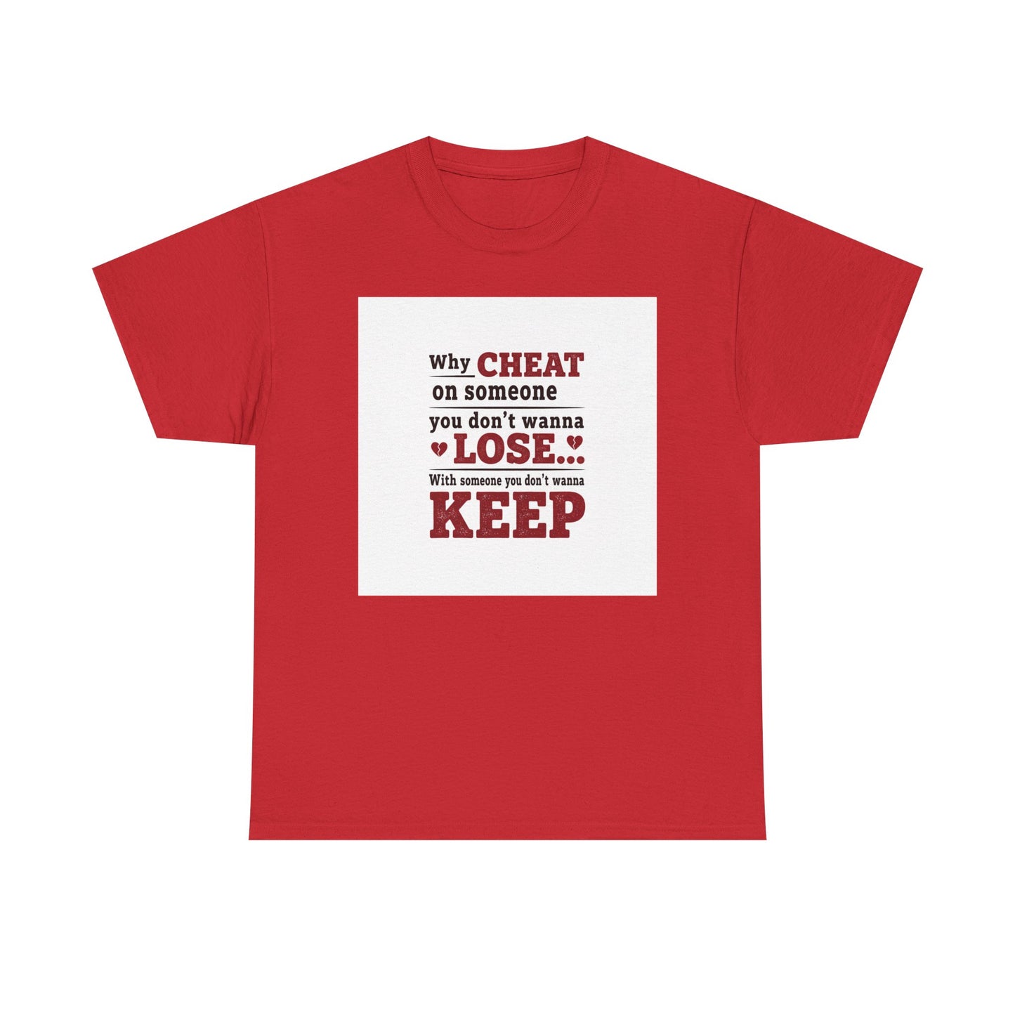 T-Shirt — "Why Cheat on Someone You Don’t Wanna Lose" Relationship Quote Tee Printify