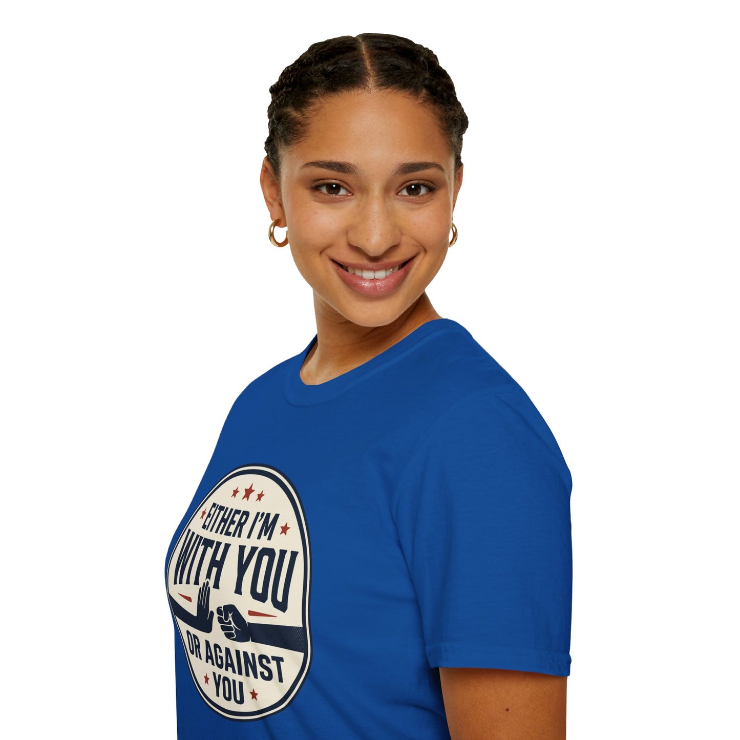 Either I'm With You or Against You T-Shirt