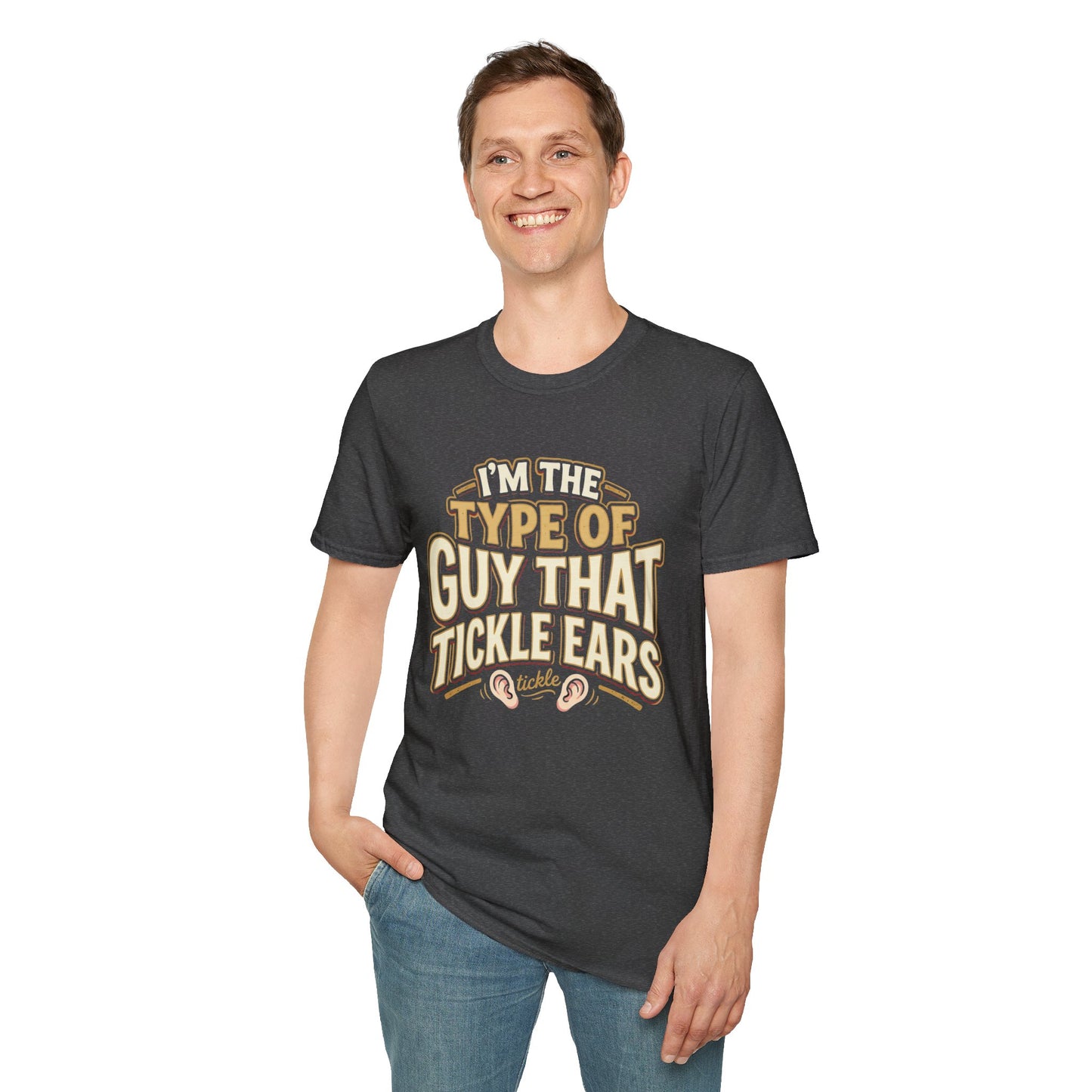 I'm The Type Of Guy That Tickle Ears T-Shirt — Funny Novelty Graphic Tee