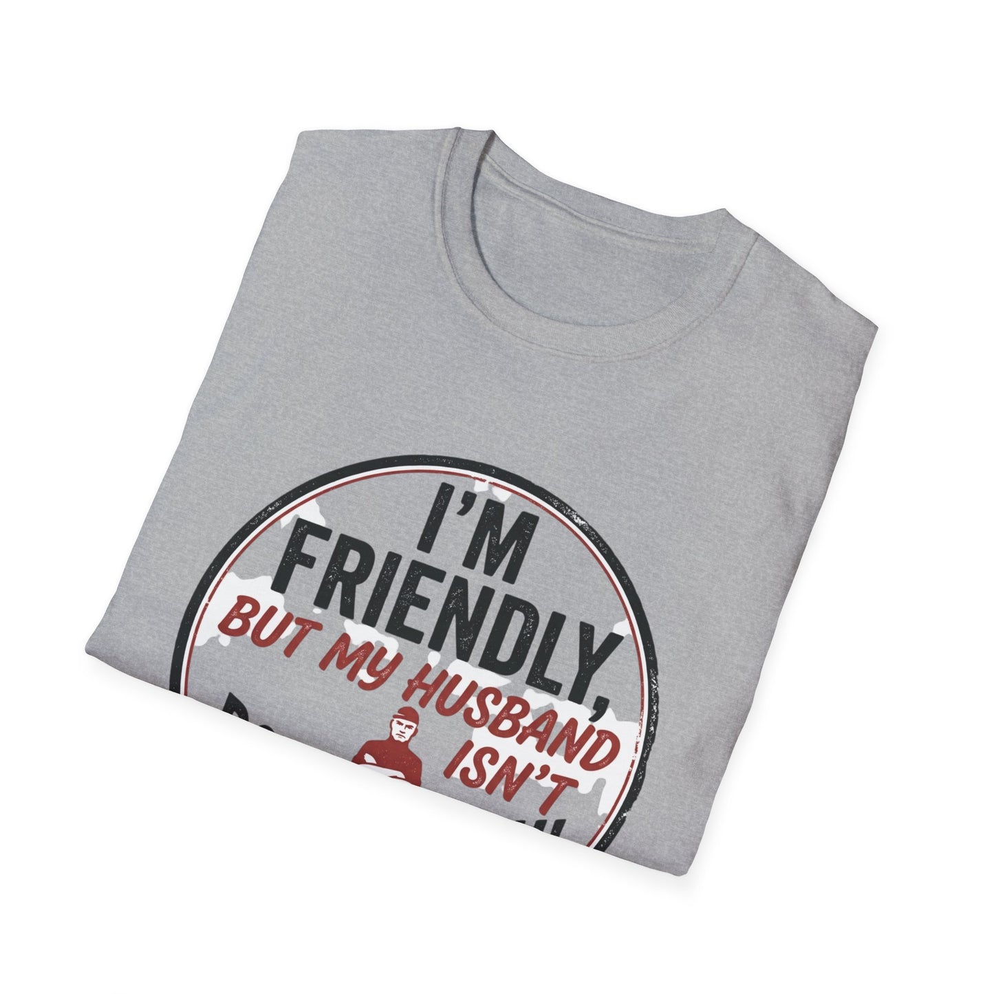 “I'm Friendly, But My Husband Isn't — Don't Touch!”-Funny Wife T-Shirt