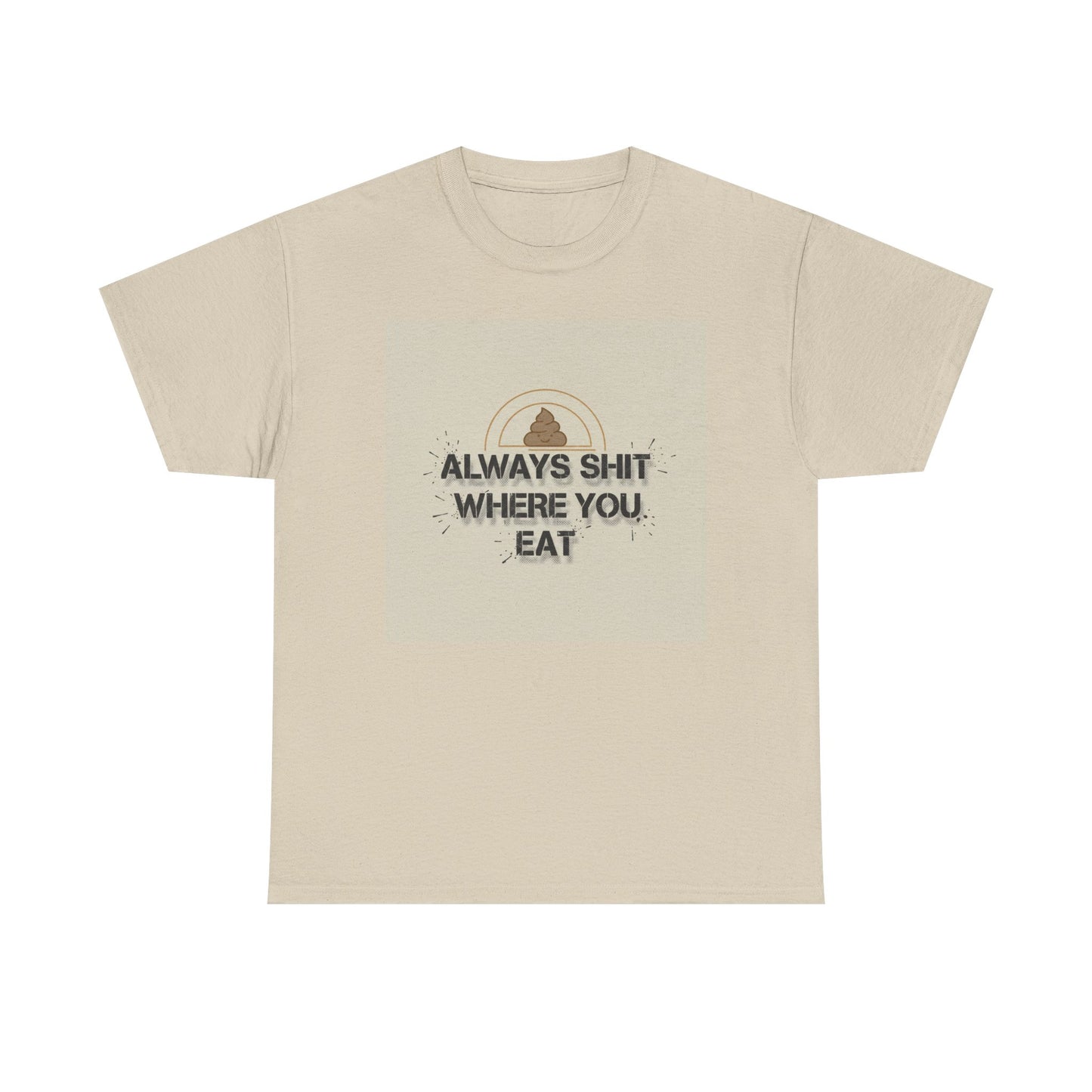 T-Shirt — "Always Shit Where You Eat" Vintage Graphic Tee Printify