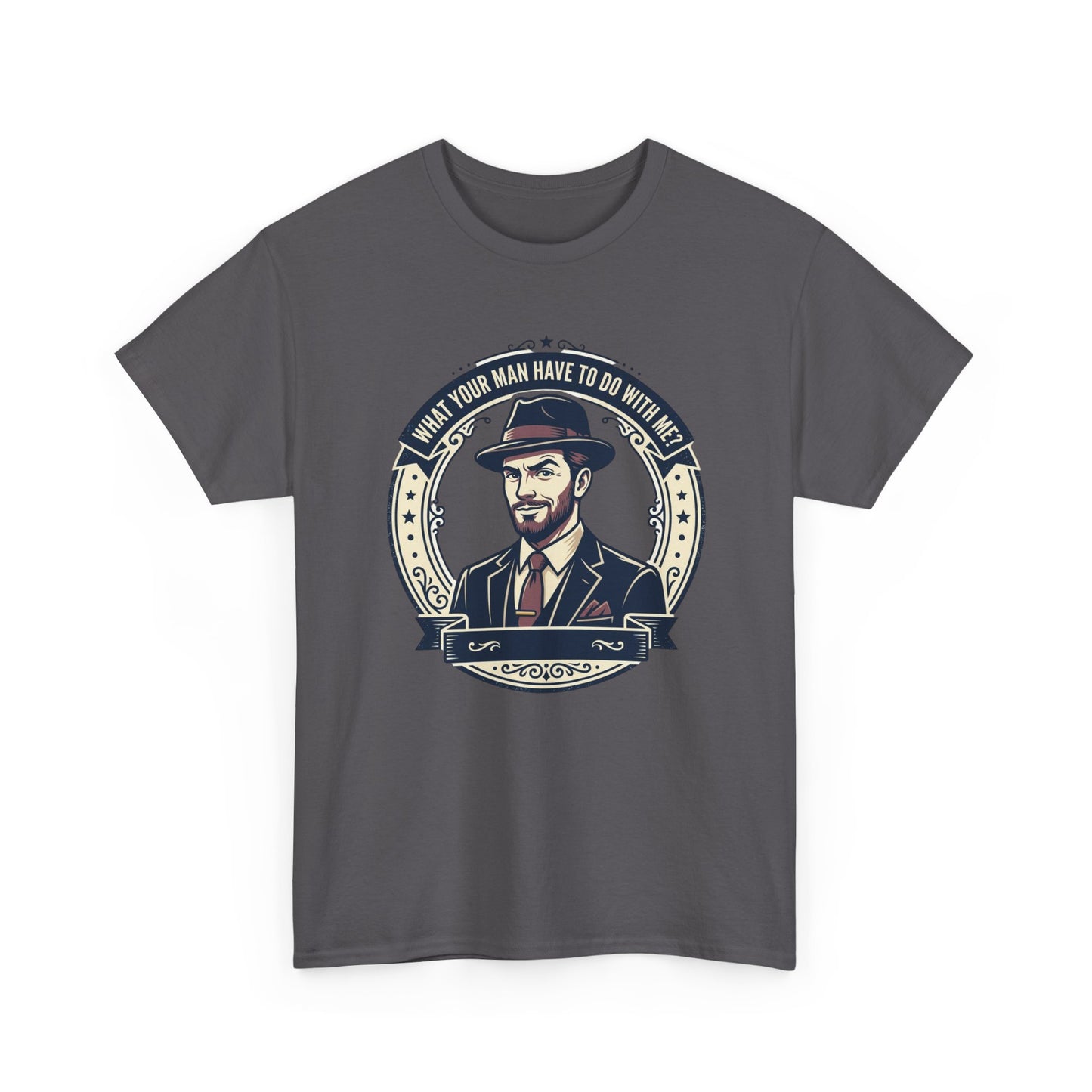 "WHAT YOUR MAN HAVE TO DO WITH ME" T-Shirt — Sassy Graphic Tee