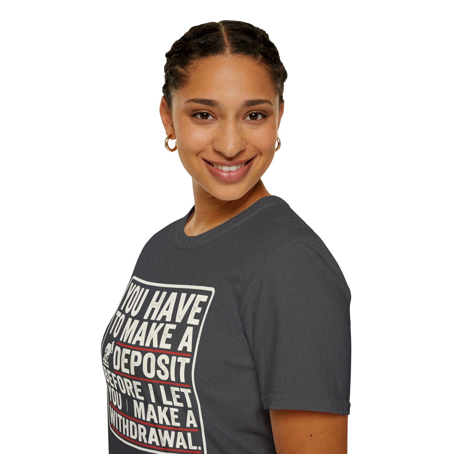 You Have to Make a Deposit T-Shirt — Funny Savings & Finance Quote Tee