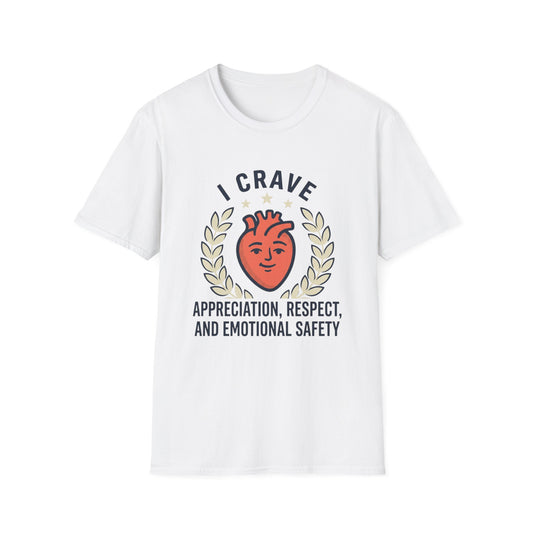 “I Crave Appreciation, Respect, and Emotional Safety” Graphic Tee