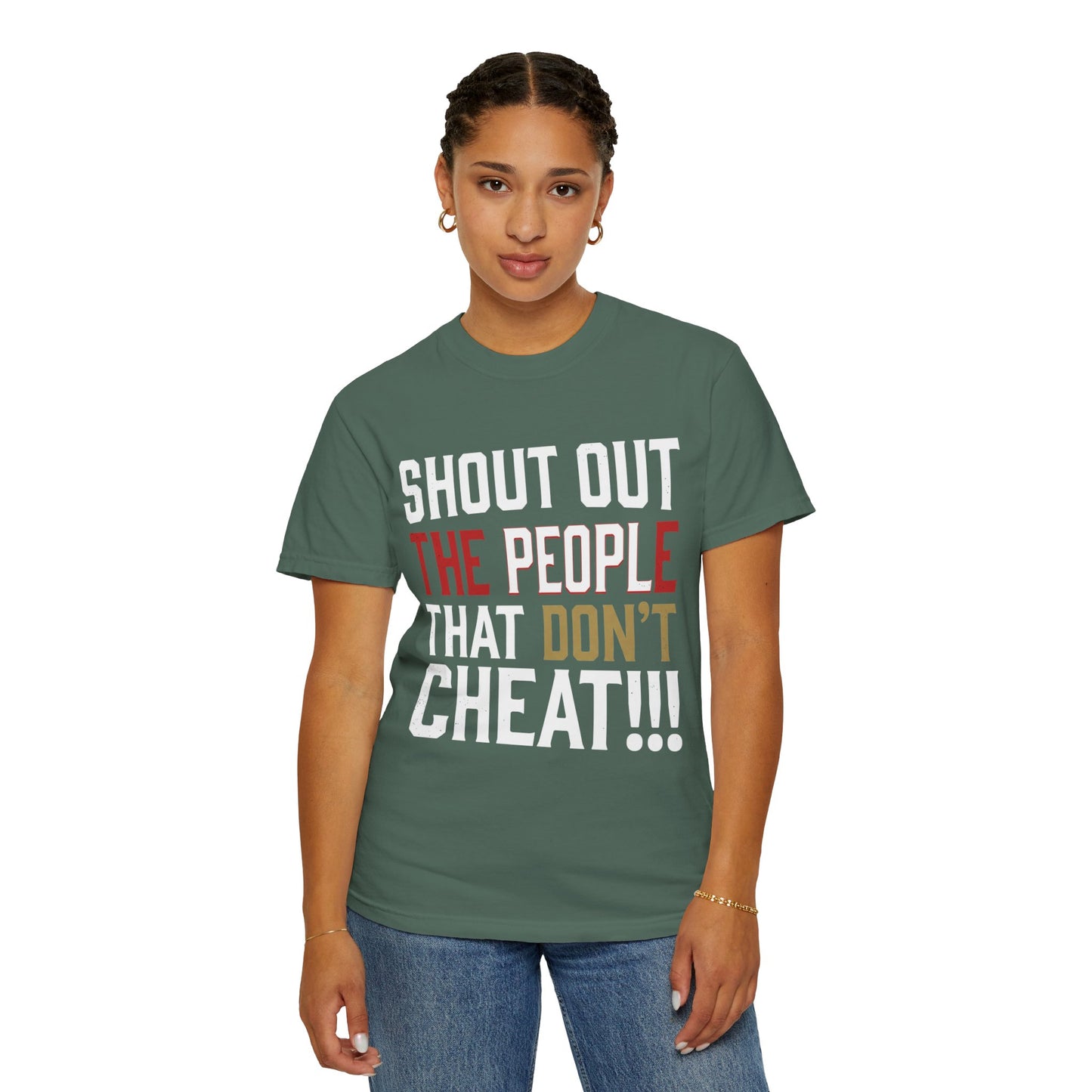 Shout Out The People That Don't Cheat!!! T-Shirt — Funny Honesty Statement Tee