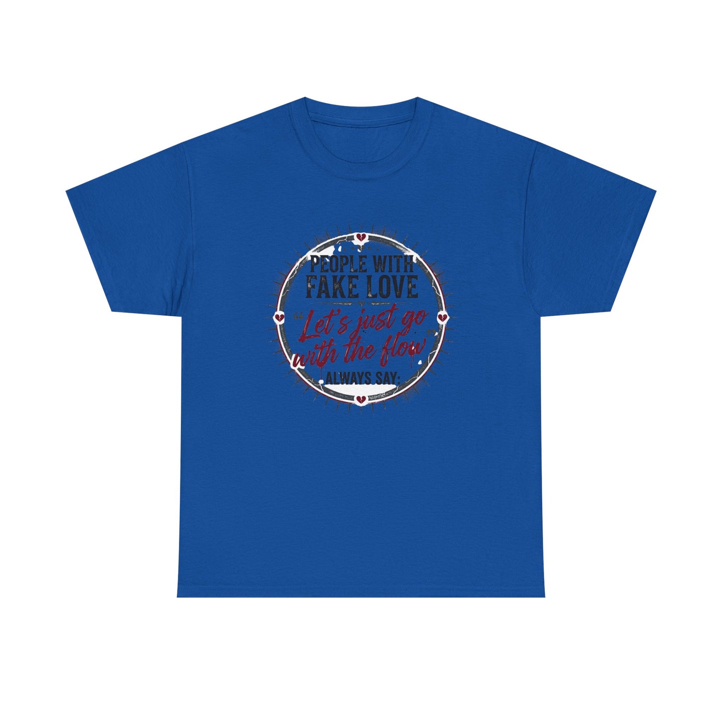 “People With Fake Love: ‘Let’s Just Go With the Flow’” Graphic T-Shirt