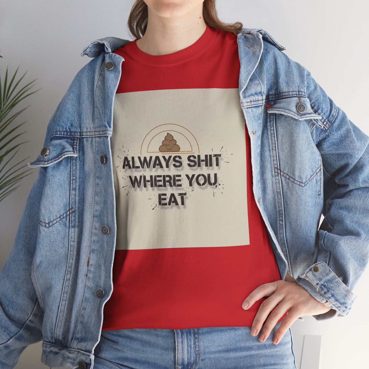 T-Shirt — "Always Shit Where You Eat" Vintage Graphic Tee Printify