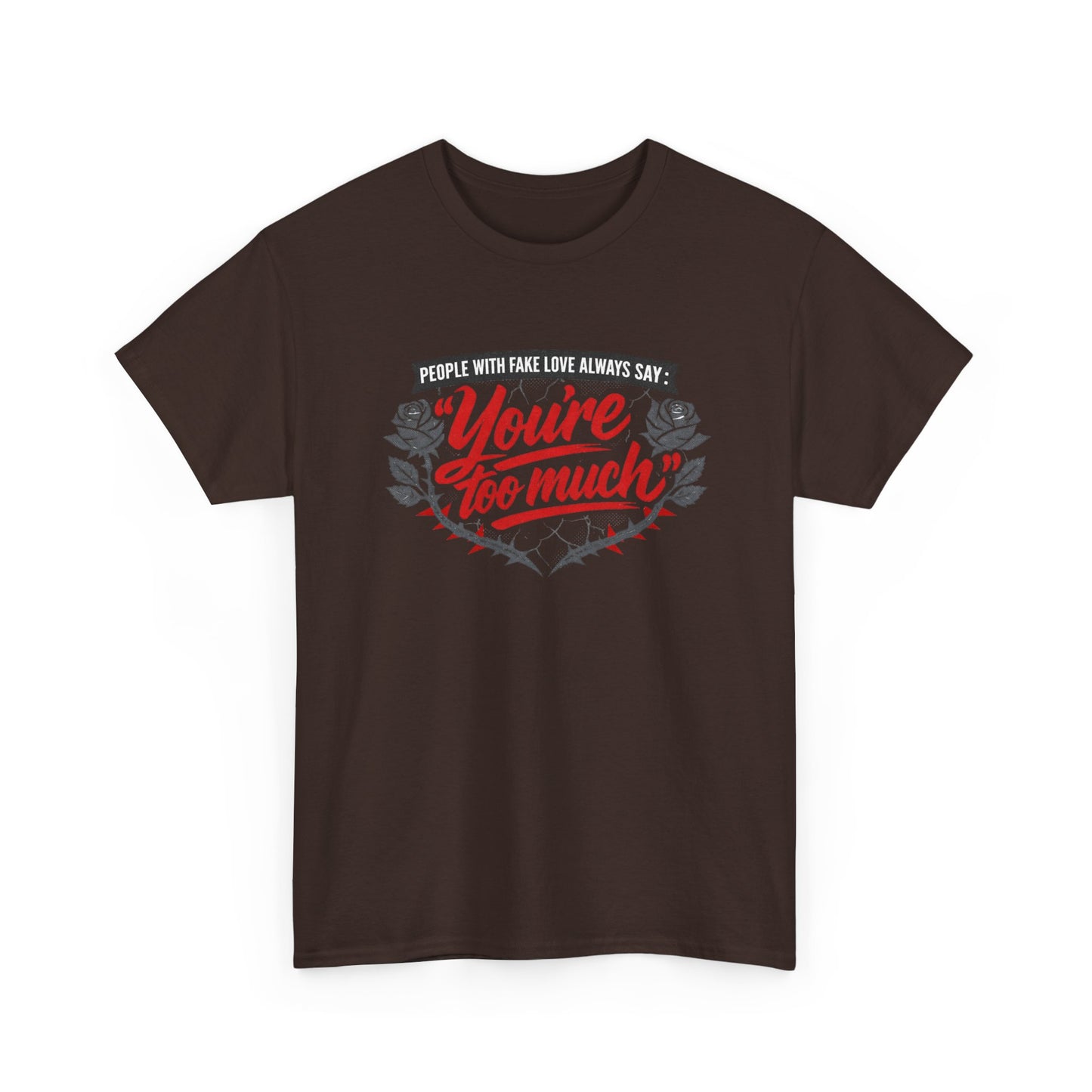 You’re Too Much" Graphic Tee — Vintage Rose Love Quote T-Shirt