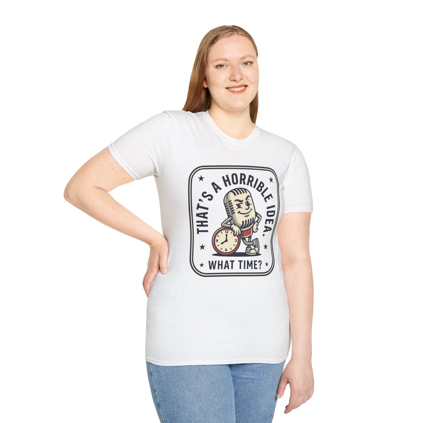 That’s a Horrible Idea What Time? T-Shirt