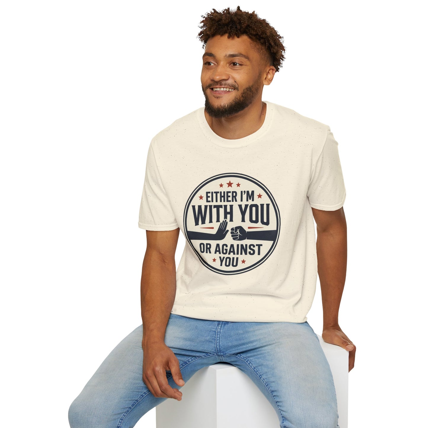 Either I'm With You or Against You T-Shirt