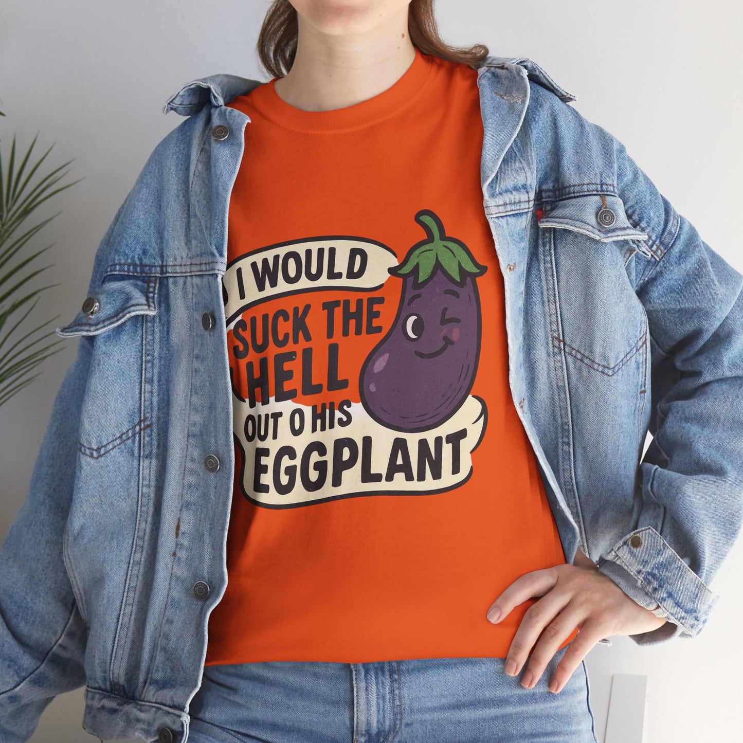 Graphic T-Shirt — "I Would Suck the Hell Out of His Eggplant" Bold Funny Novelty Tee Printify