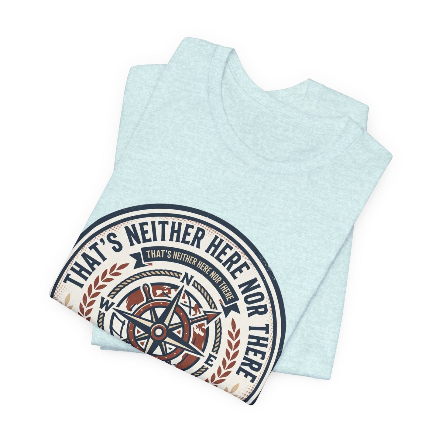 Compass Graphic Tee — "That's Neither Here Nor There" Nautical Adventure T‑Shirt