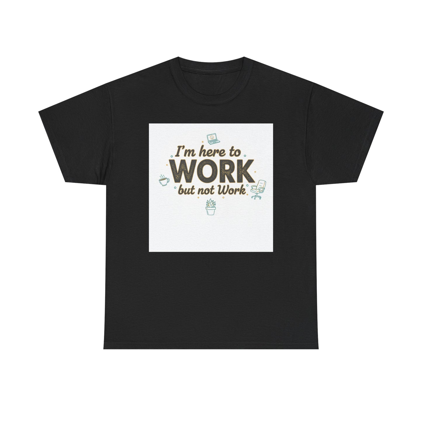 Work From Home Tee — "I'm Here to Work but not Work" Casual Remote Job T‑Shirt