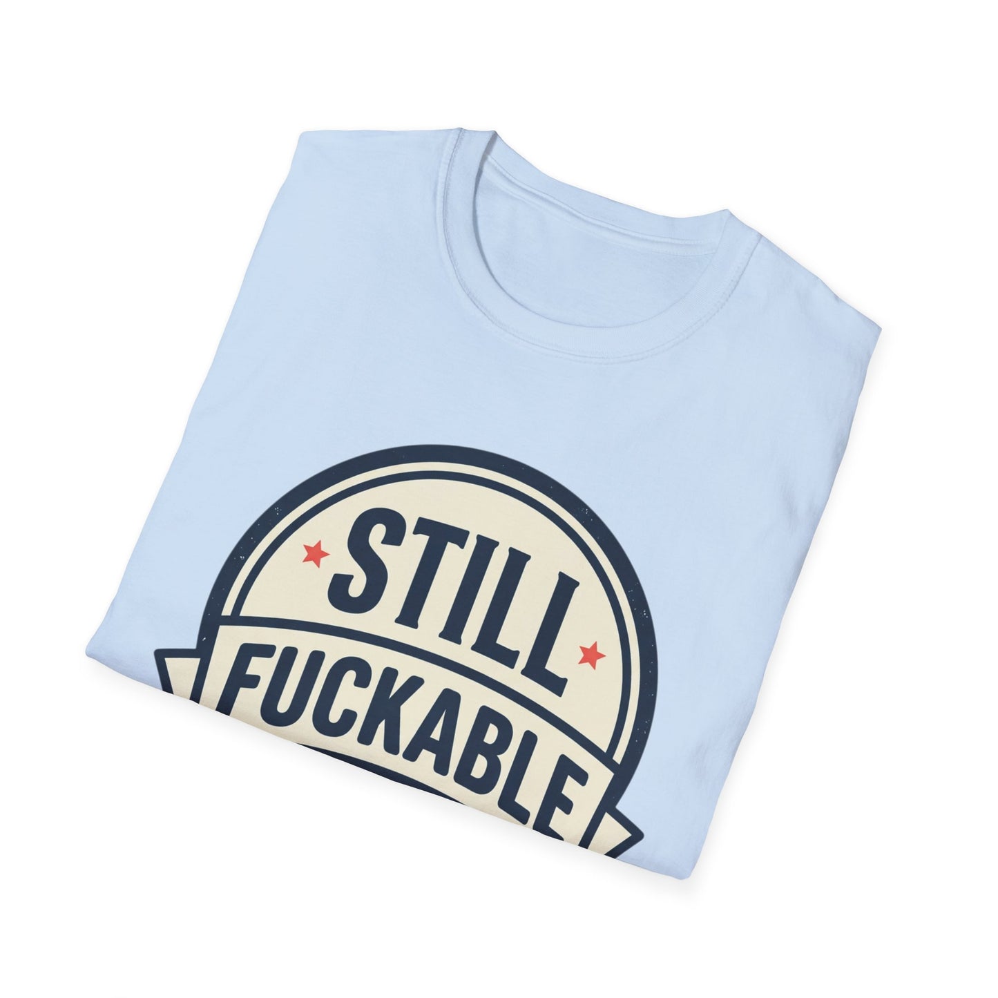 Still Fuckable T-Shirt — Funny Retro Badge Graphic Tee