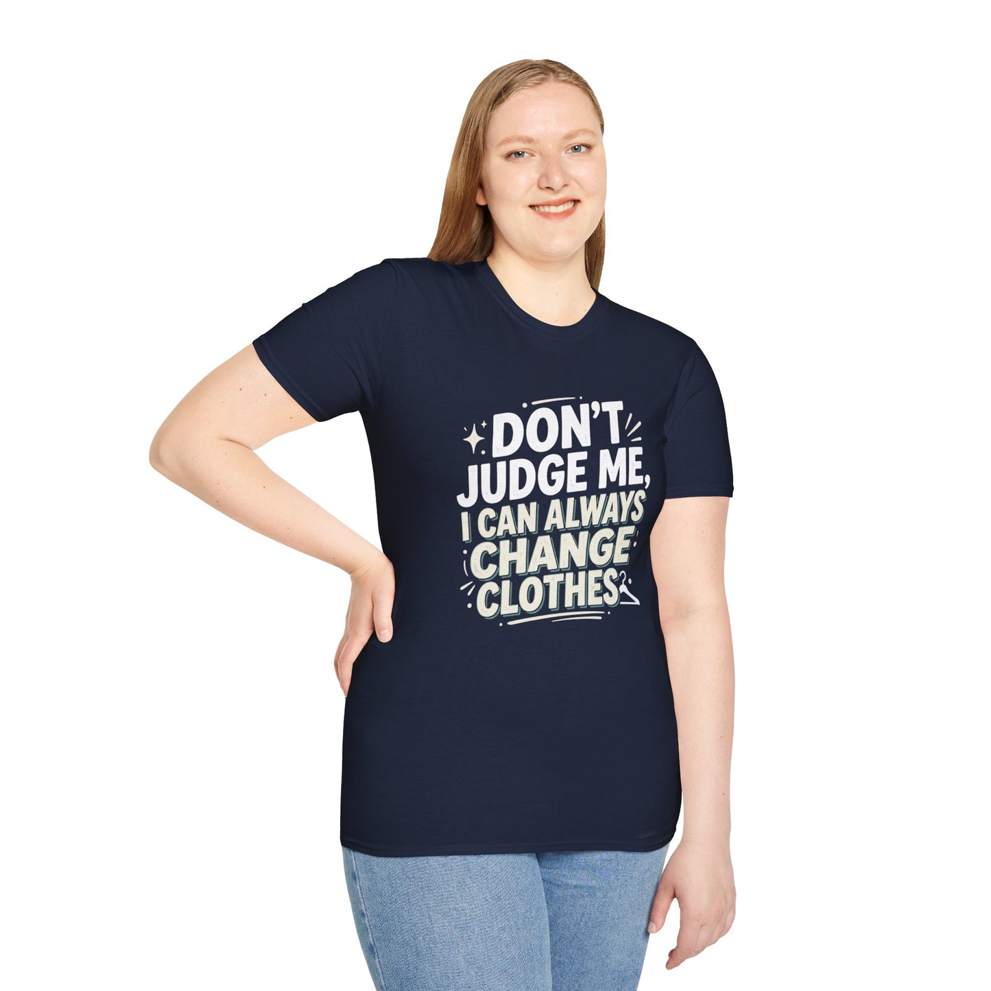 Don't Judge Me I Can Always Change Clothes T-Shirt