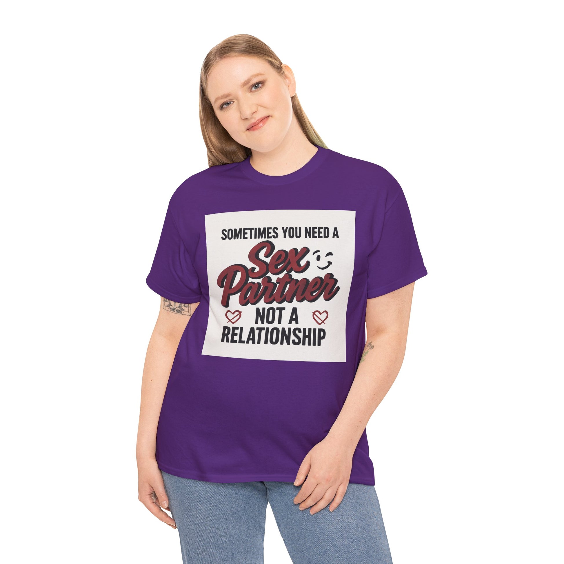 T-Shirt — "Sometimes You Need a Sex Partner Not a Relationship" Graphic Tee Printify