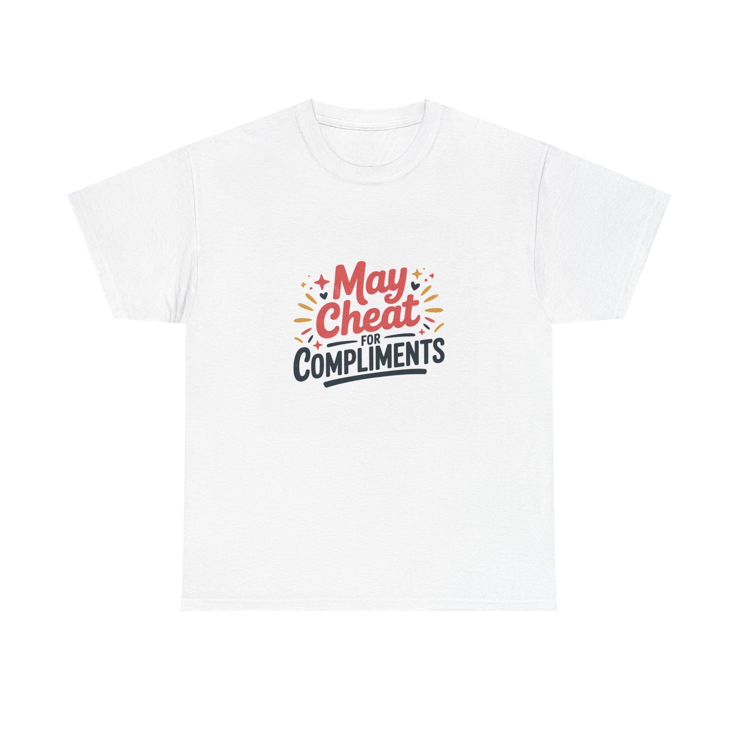 May Cheat for Compliments T-Shirt — Funny Sarcastic Graphic Tee