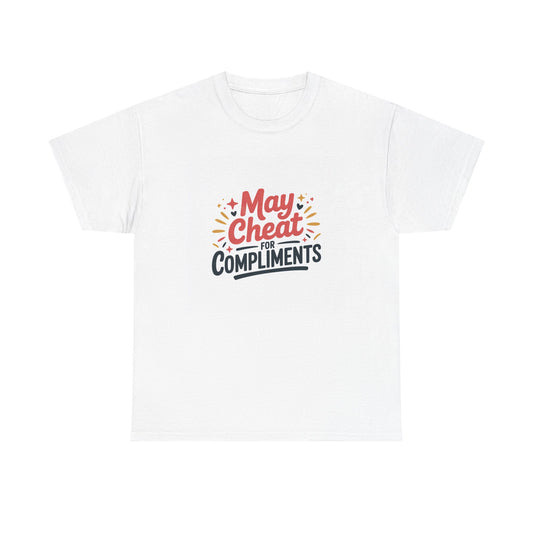May Cheat for Compliments T-Shirt — Funny Sarcastic Graphic Tee