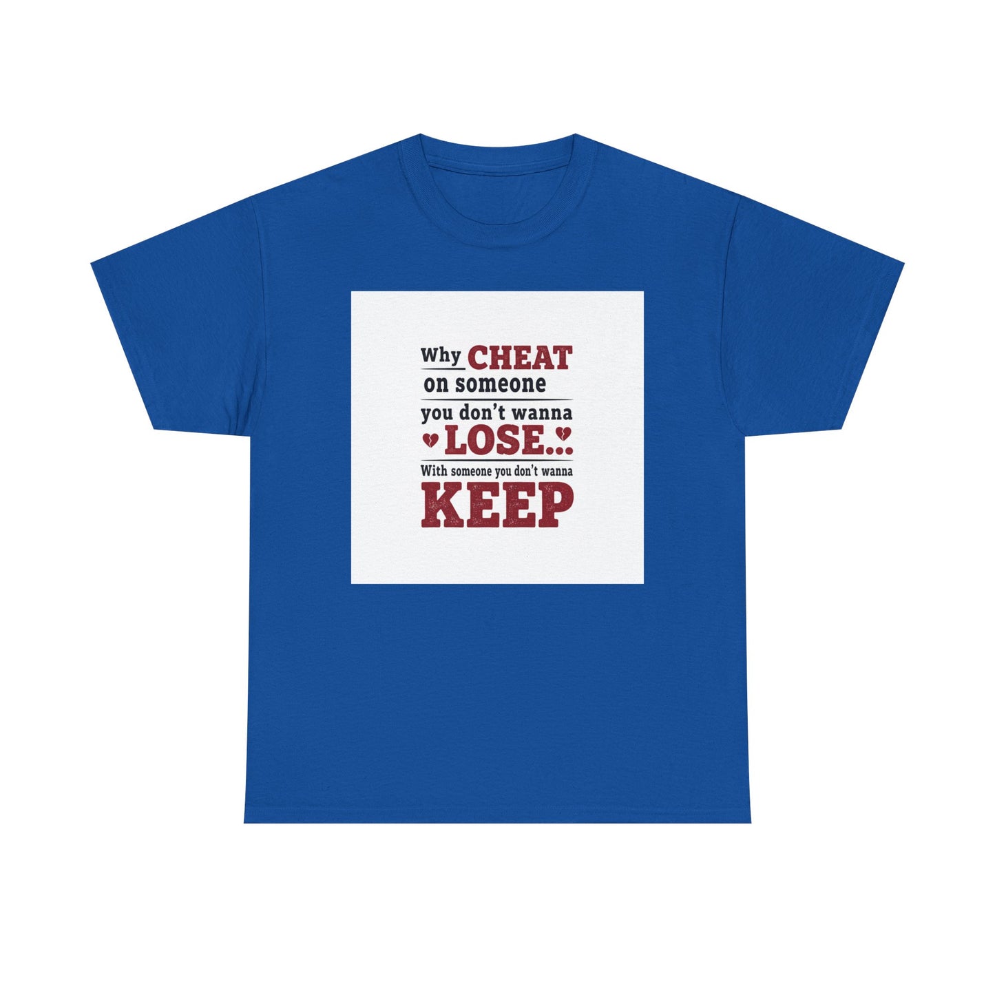 T-Shirt — "Why Cheat on Someone You Don’t Wanna Lose" Relationship Quote Tee Printify