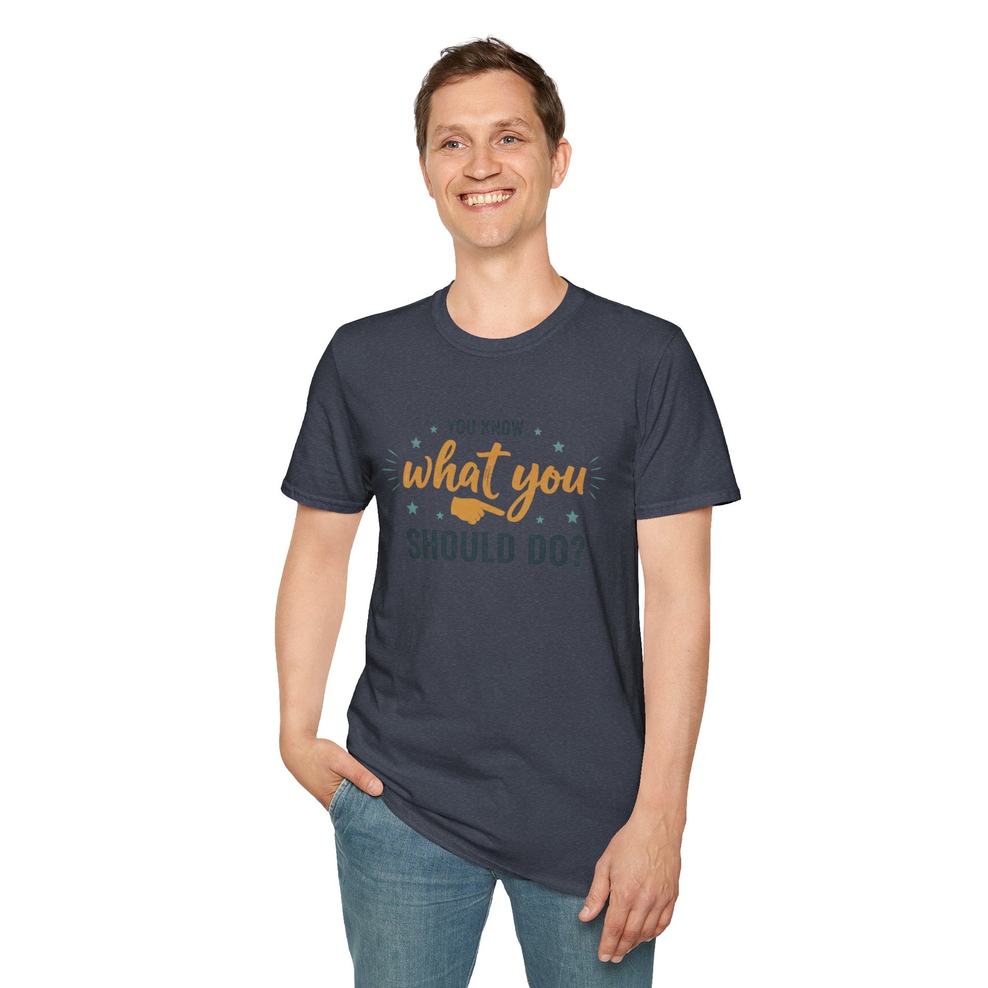 Motivational Tee — "You Know What You Should Do?" Graphic T-Shirt Printify