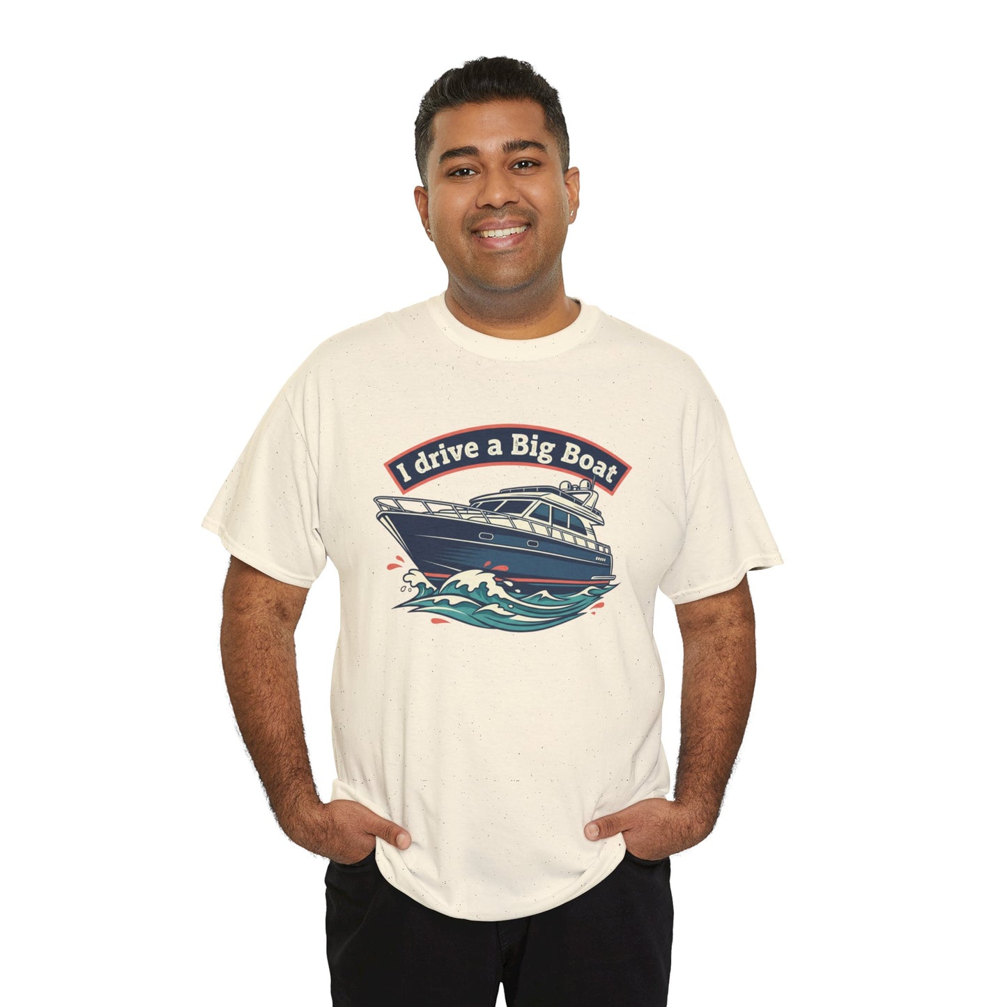 Boat T-Shirt — “I Drive a Big Boat” Graphic Tee for Boating Enthusiasts