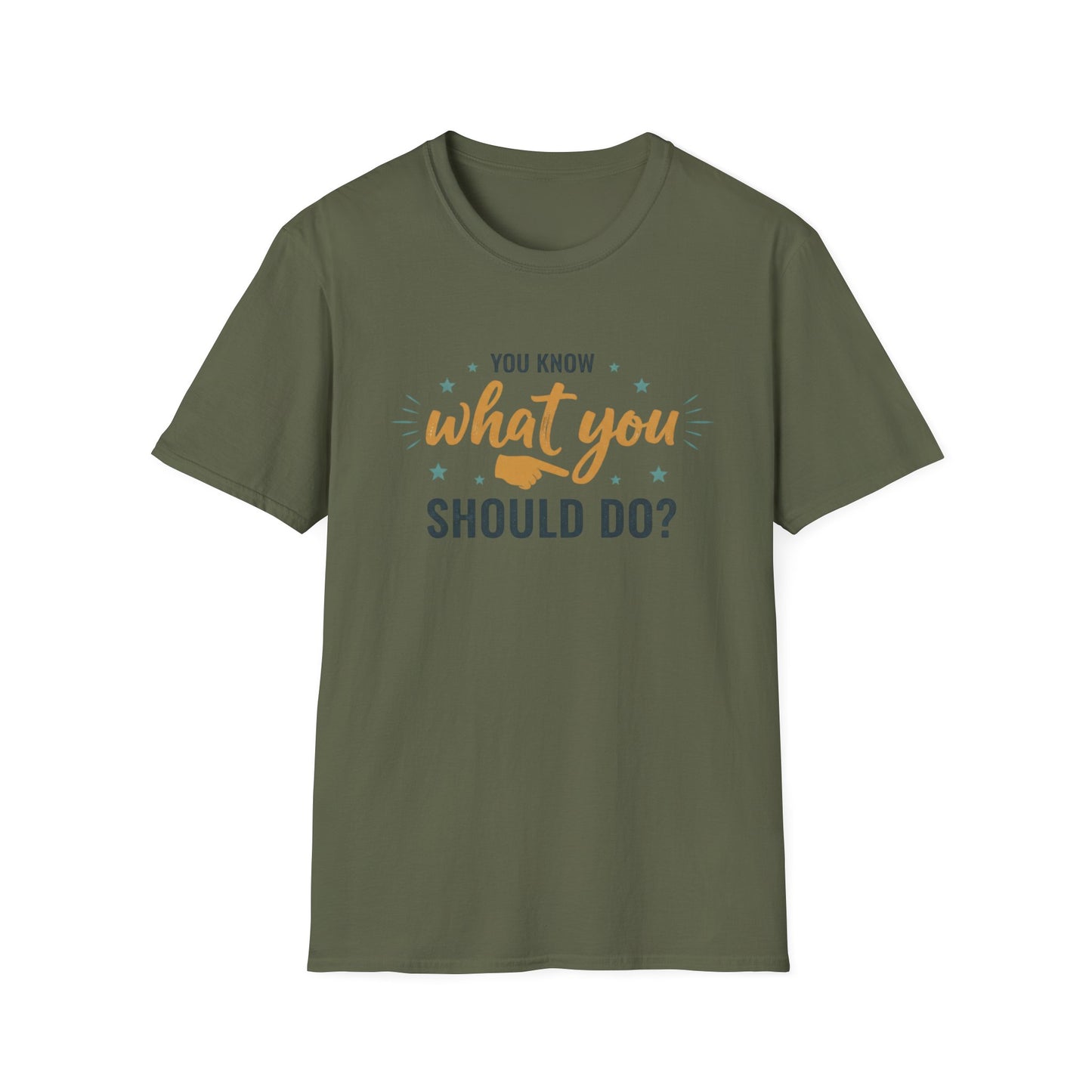 Motivational Tee — "You Know What You Should Do?" Graphic T-Shirt Printify