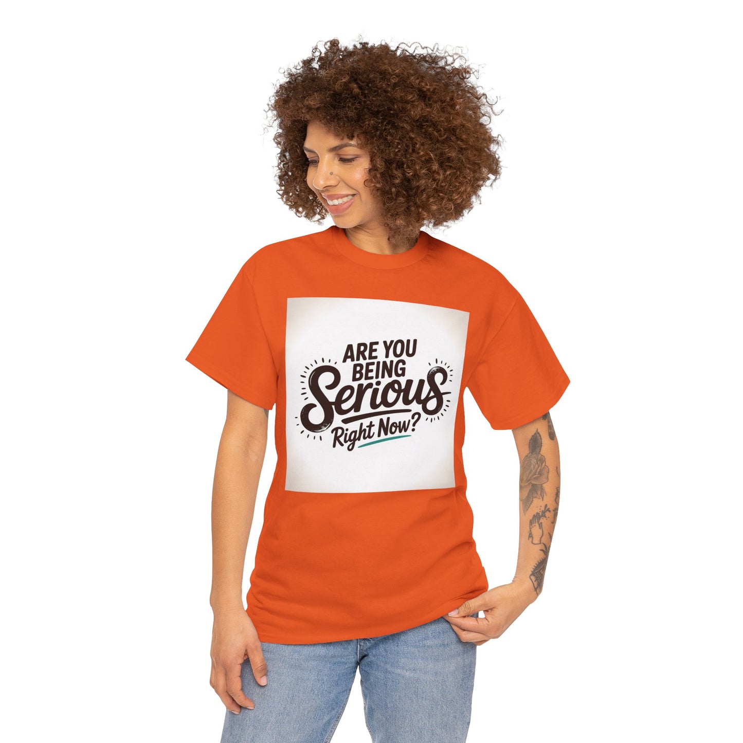 Are You Being Serious Right Now? T-Shirt