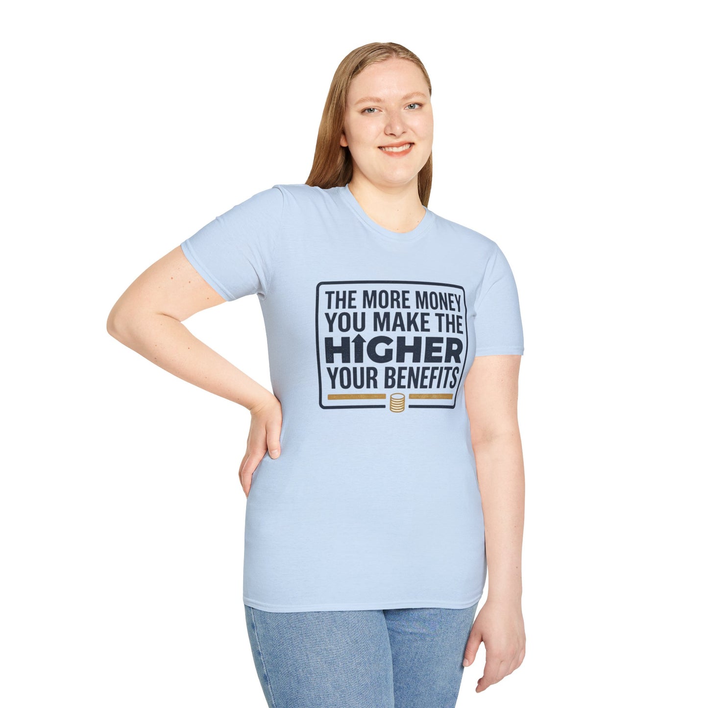 T-Shirt — "The More Money You Make The Higher Your Benefits" Funny Financial Quote Tee