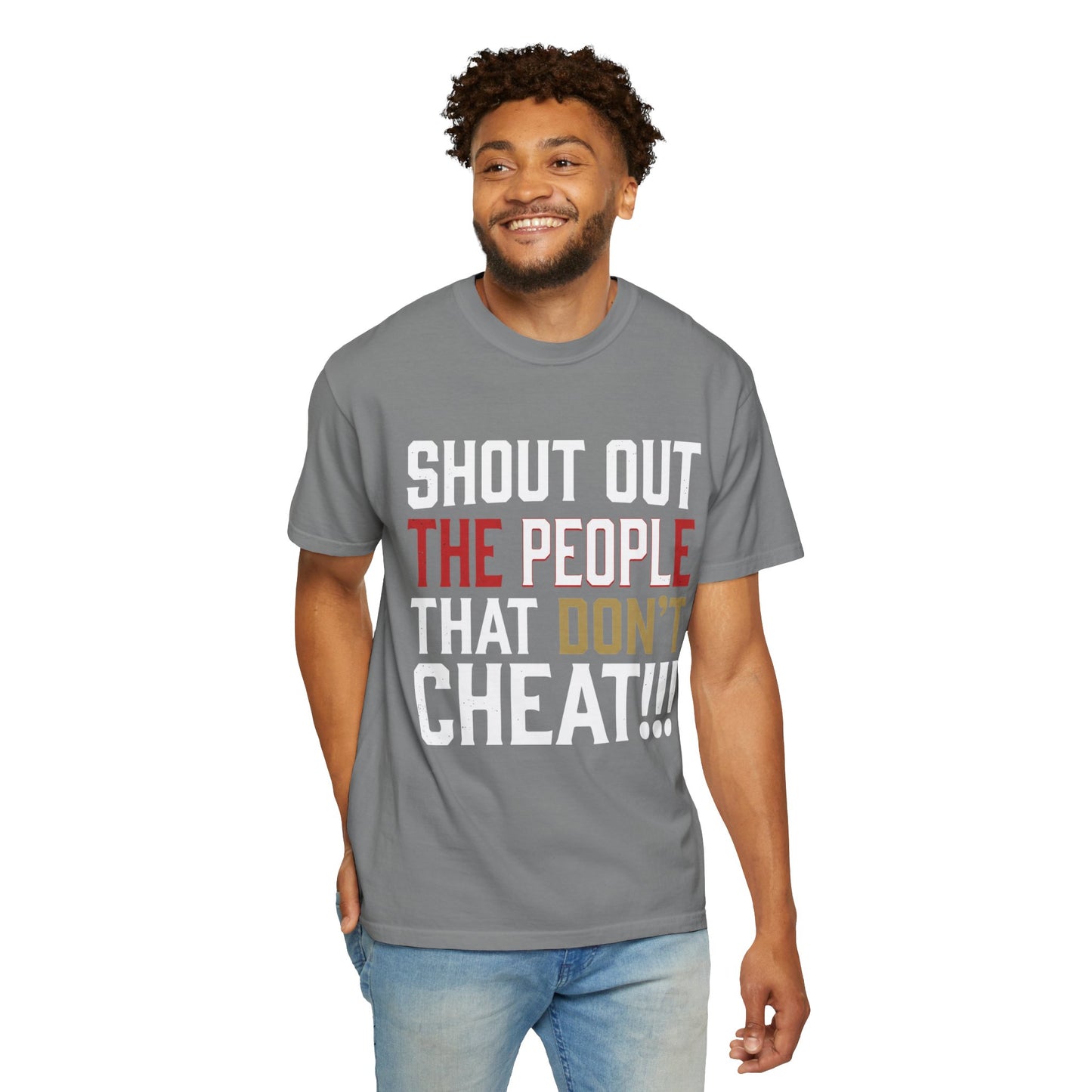Shout Out The People That Don't Cheat!!! T-Shirt — Funny Honesty Statement Tee