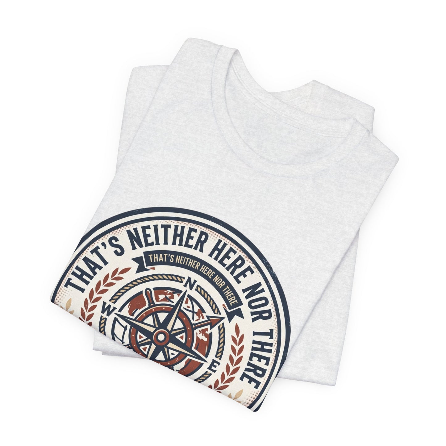 Compass Graphic Tee — "That's Neither Here Nor There" Nautical Adventure T‑Shirt
